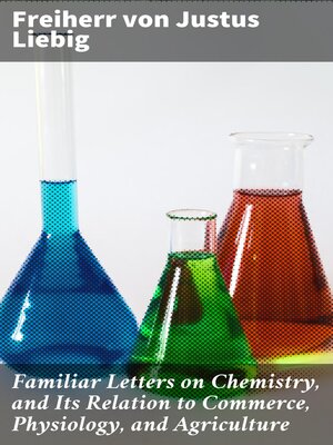 cover image of Familiar Letters on Chemistry, and Its Relation to Commerce, Physiology, and Agriculture